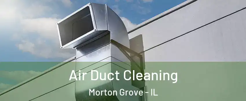  Air Duct Cleaning Morton Grove - IL