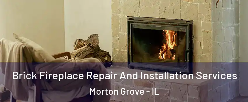  Brick Fireplace Repair And Installation Services Morton Grove - IL