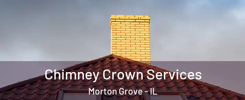 Chimney Crown Services Morton Grove - IL