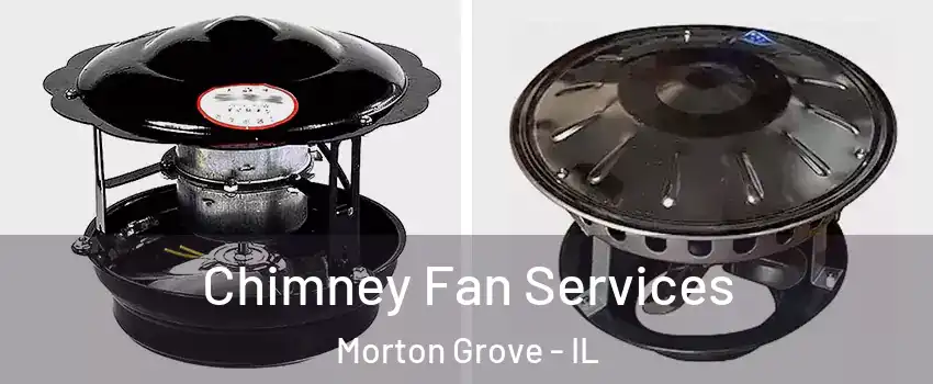  Chimney Fan Services Morton Grove - IL