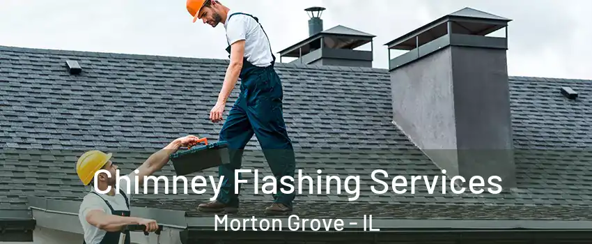 Chimney Flashing Services Morton Grove - IL
