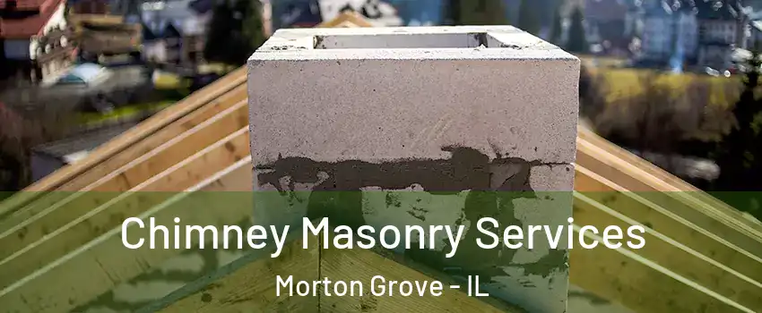  Chimney Masonry Services Morton Grove - IL