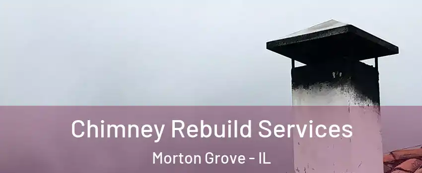  Chimney Rebuild Services Morton Grove - IL