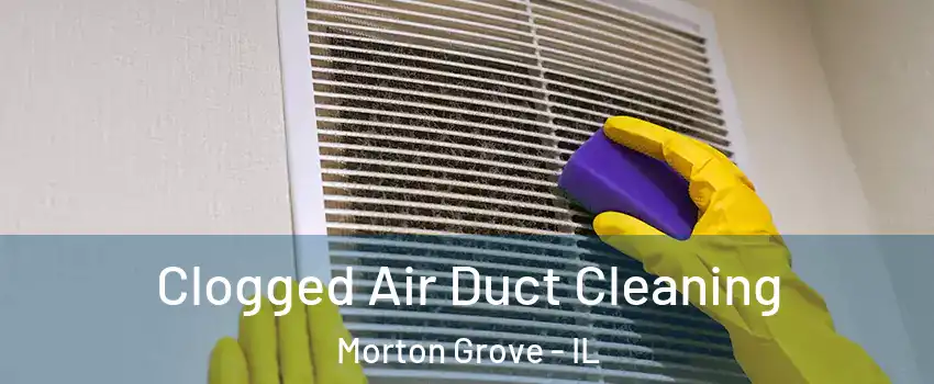  Clogged Air Duct Cleaning Morton Grove - IL