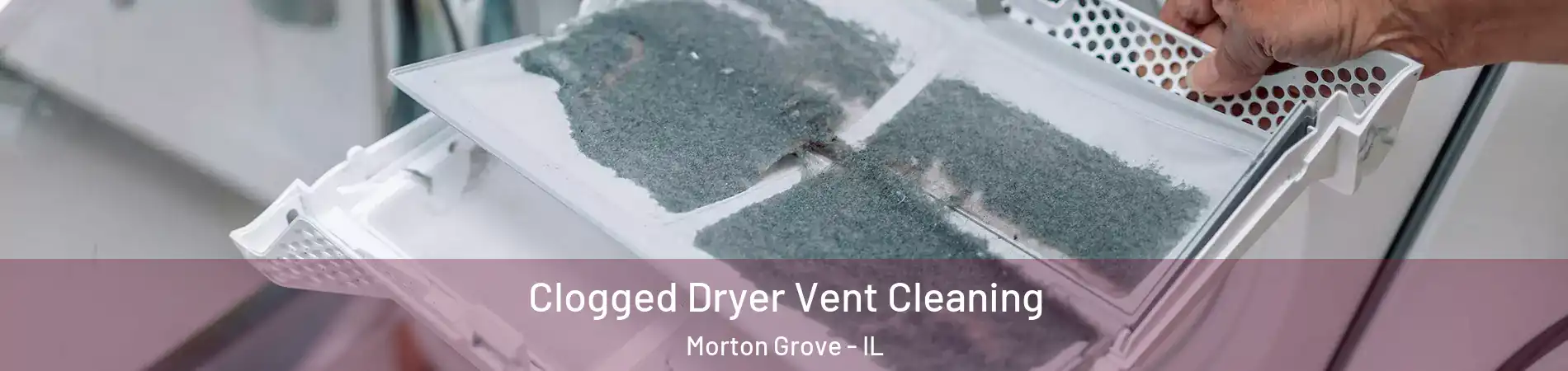  Clogged Dryer Vent Cleaning Morton Grove - IL