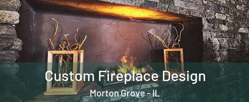  Custom Fireplace Design Morton Grove - IL