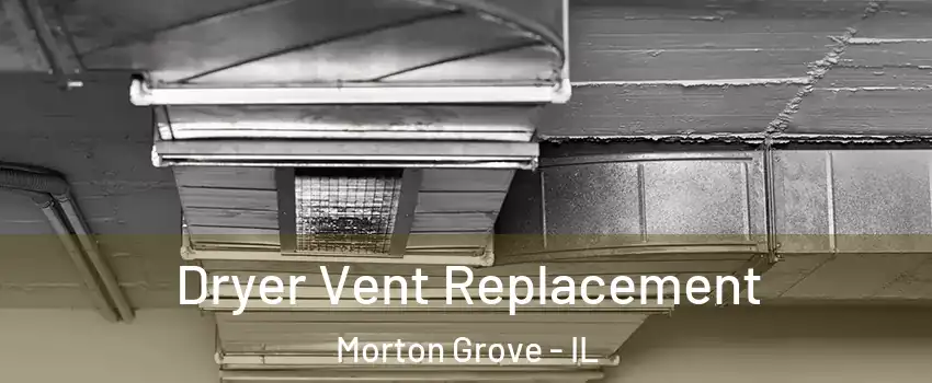  Dryer Vent Replacement Morton Grove - IL