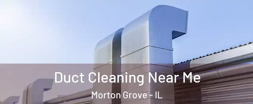  Duct Cleaning Near Me Morton Grove - IL