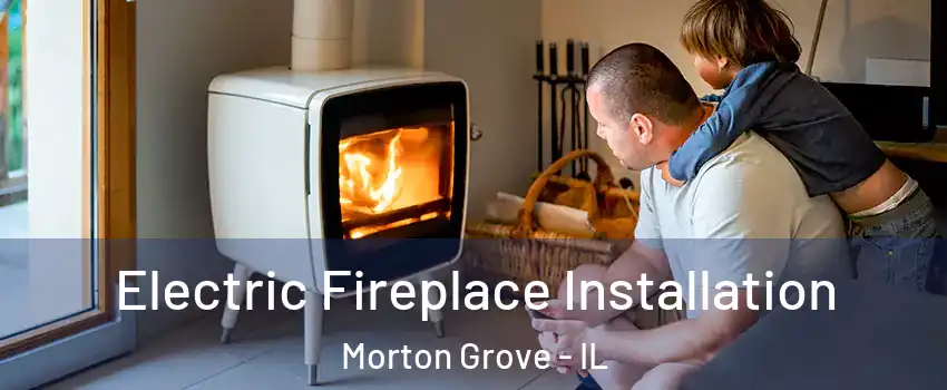  Electric Fireplace Installation Morton Grove - IL