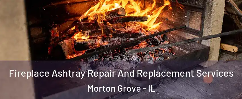  Fireplace Ashtray Repair And Replacement Services Morton Grove - IL