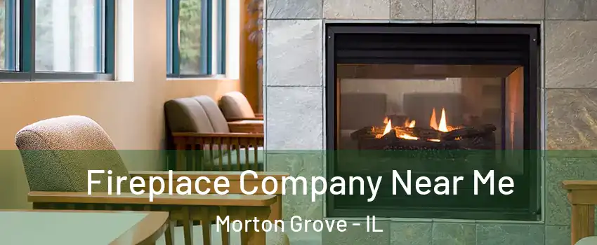  Fireplace Company Near Me Morton Grove - IL