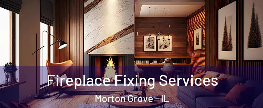  Fireplace Fixing Services Morton Grove - IL