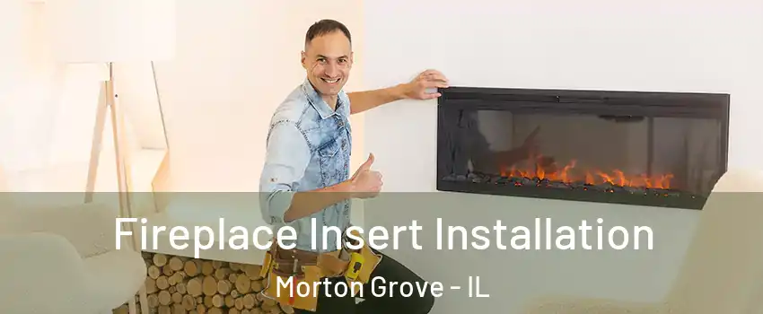  Fireplace Insert Installation Morton Grove - IL