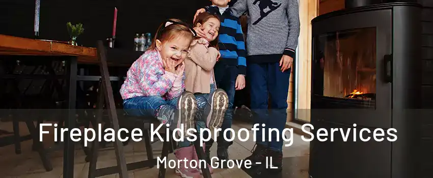  Fireplace Kidsproofing Services Morton Grove - IL