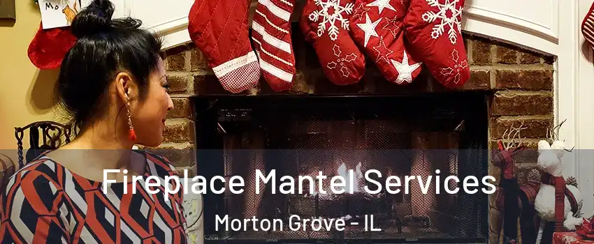  Fireplace Mantel Services Morton Grove - IL