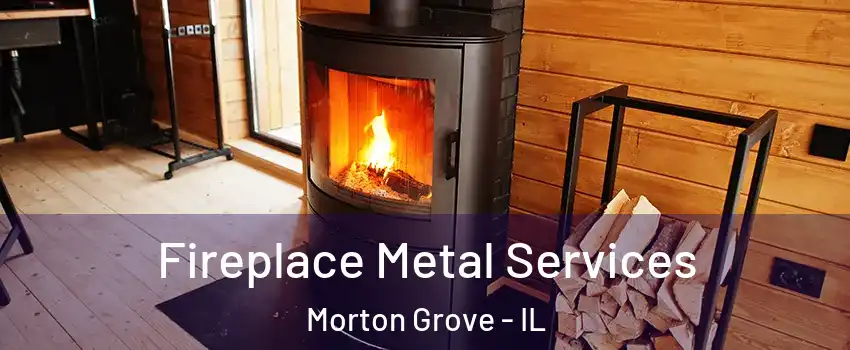 Fireplace Metal Services Morton Grove - IL
