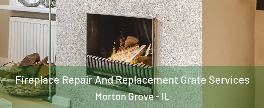  Fireplace Repair And Replacement Grate Services Morton Grove - IL