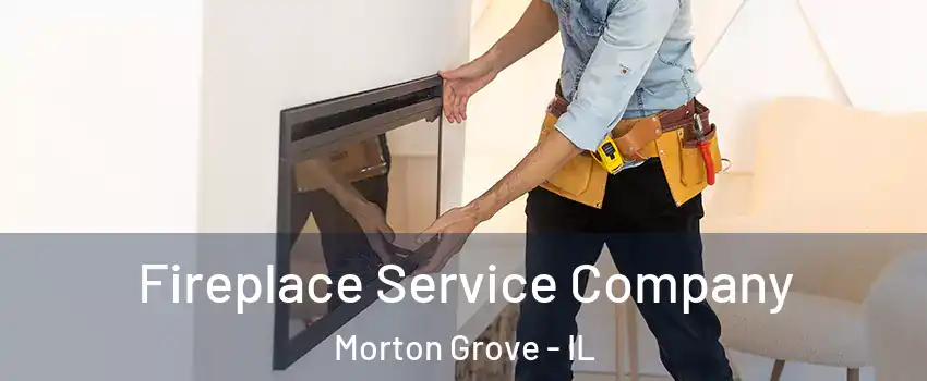Fireplace Service Company Morton Grove - IL