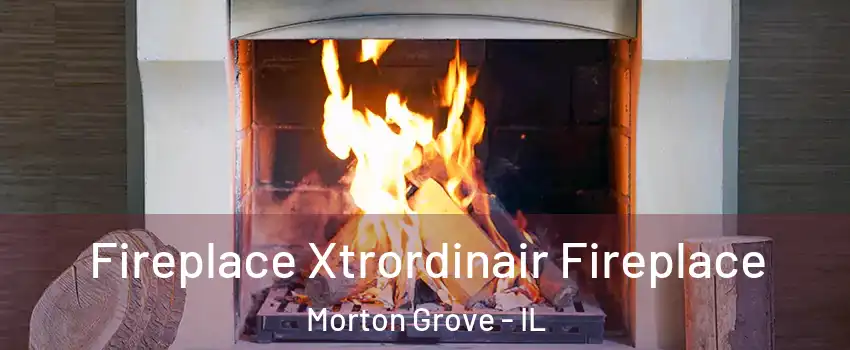  Fireplace Xtrordinair Fireplace Morton Grove - IL