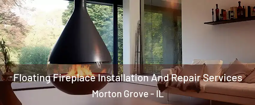 Floating Fireplace Installation And Repair Services Morton Grove - IL