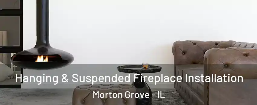  Hanging & Suspended Fireplace Installation Morton Grove - IL