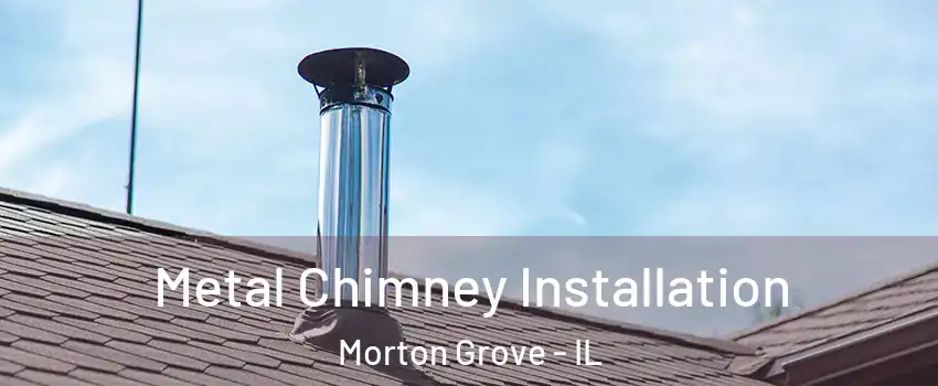  Metal Chimney Installation Morton Grove - IL