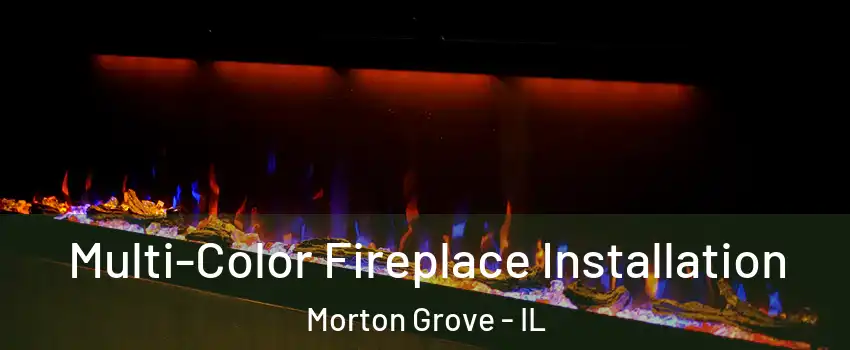  Multi-Color Fireplace Installation Morton Grove - IL
