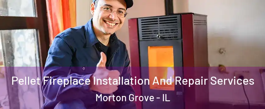  Pellet Fireplace Installation And Repair Services Morton Grove - IL