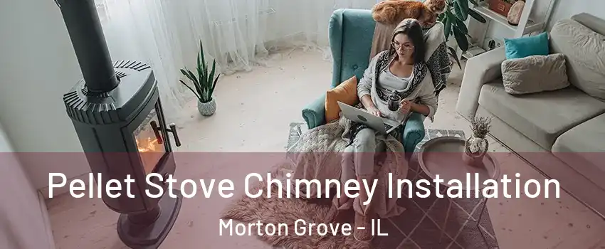  Pellet Stove Chimney Installation Morton Grove - IL