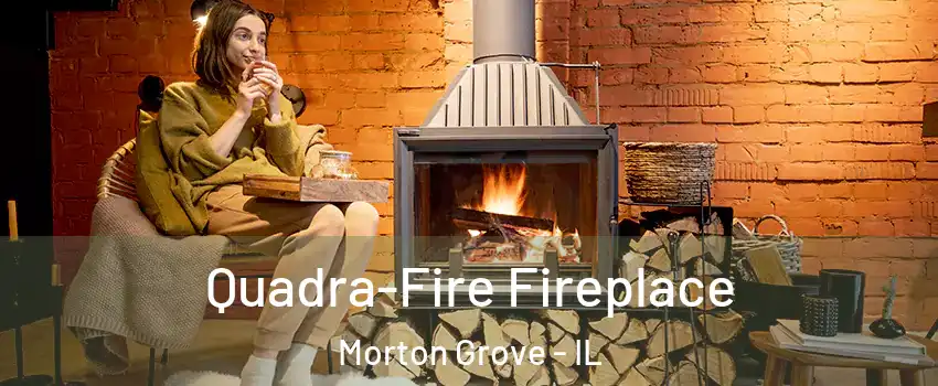  Quadra-Fire Fireplace Morton Grove - IL