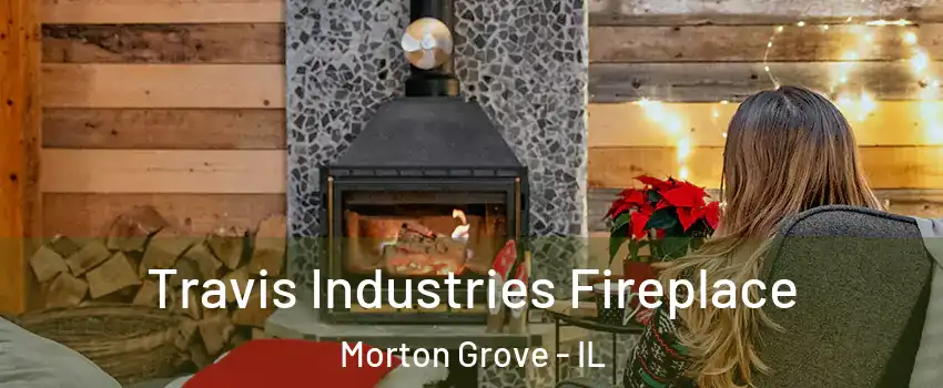  Travis Industries Fireplace Morton Grove - IL