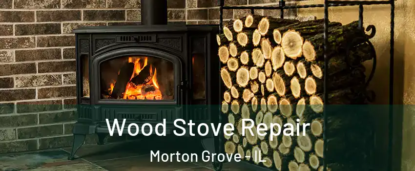  Wood Stove Repair Morton Grove - IL